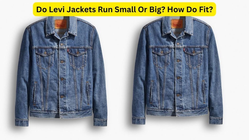 Do Levi Jackets Run Small