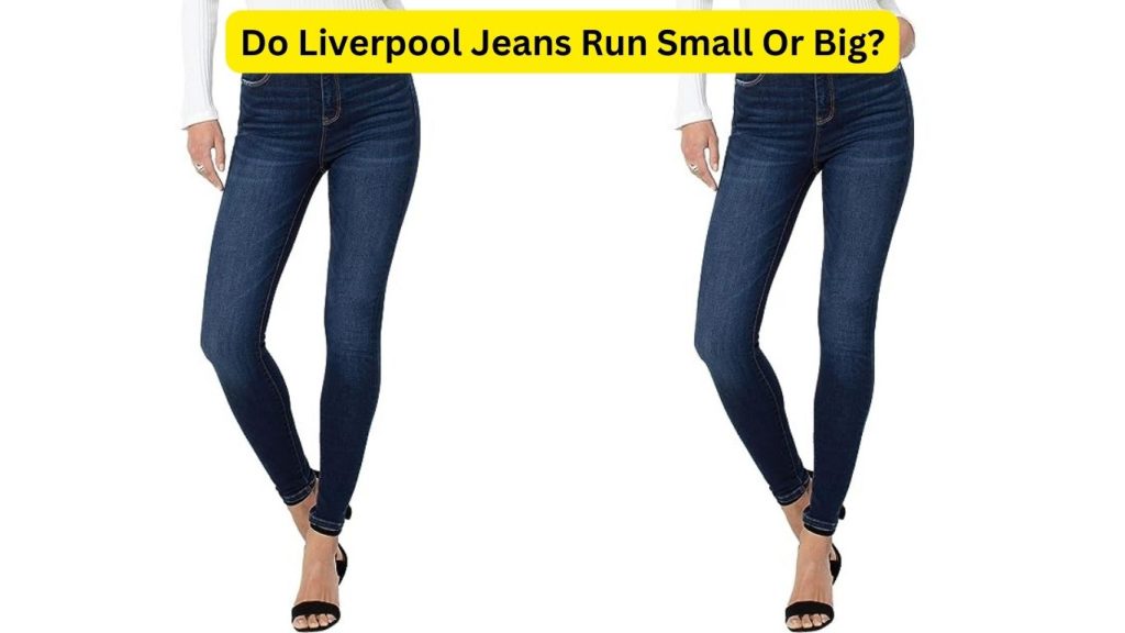 Do Liverpool Jeans Run Small