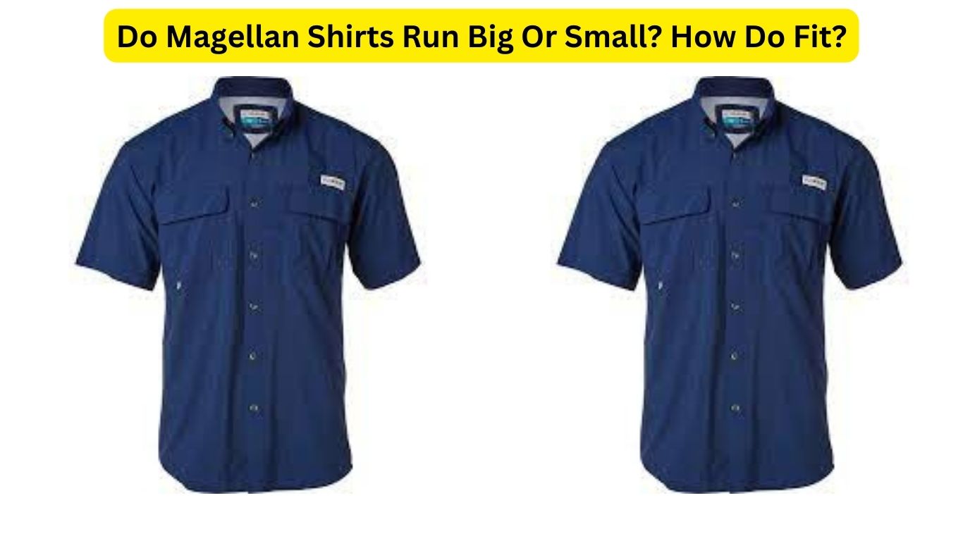 Do Magellan Shirts Run Big