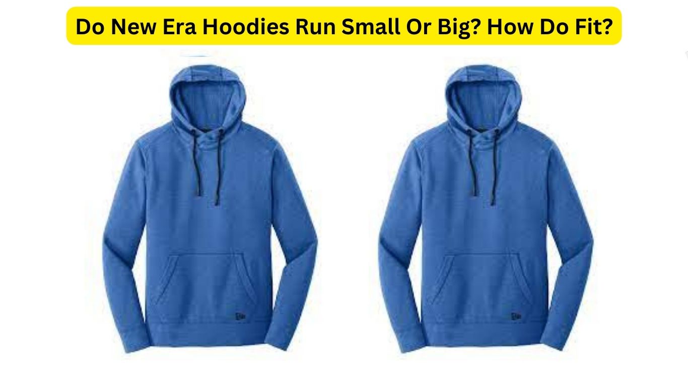 Do New Era Hoodies Run Small