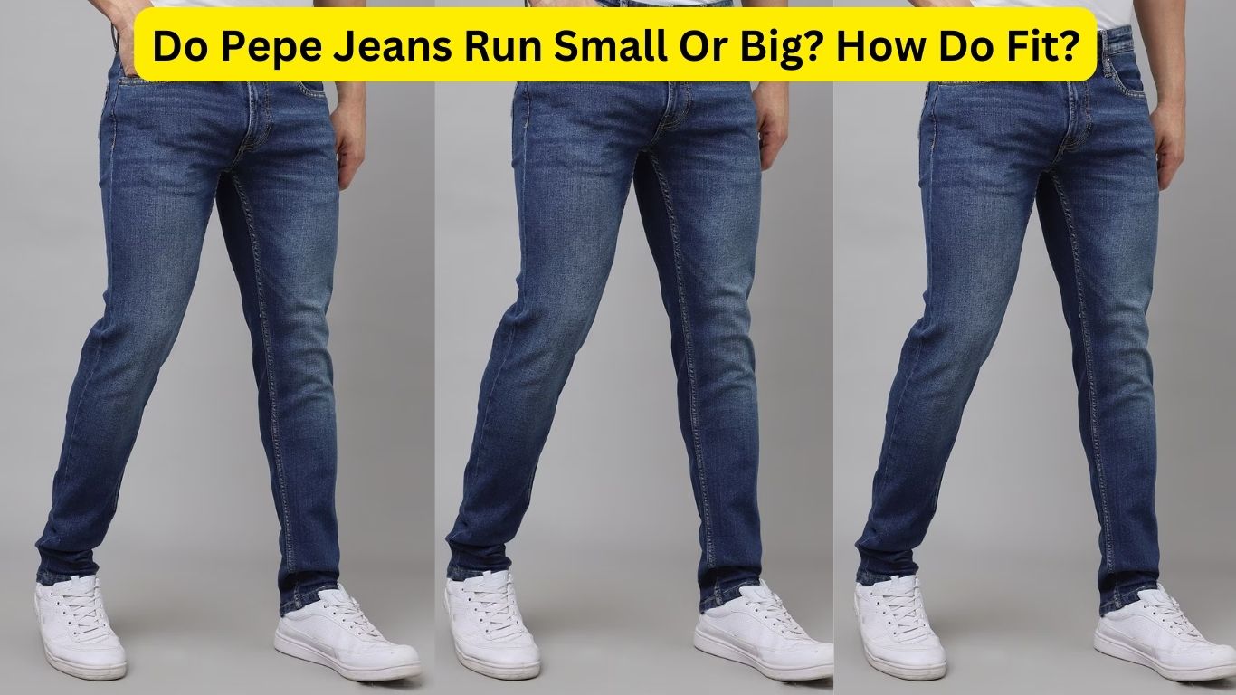 Do Pepe Jeans Run Small