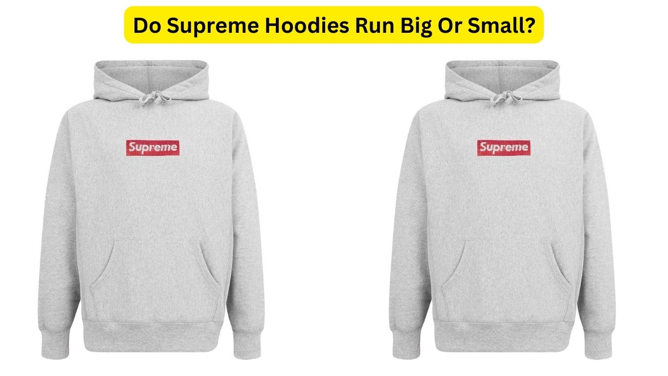 Do Supreme Hoodies Run Big