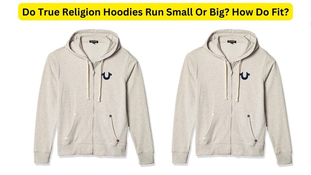 Do True Religion Hoodies Run Small