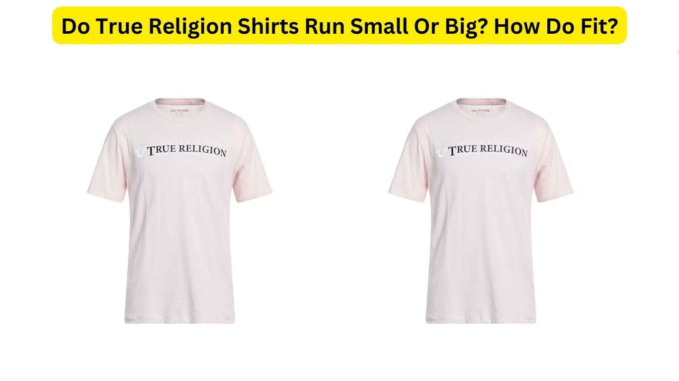 Do True Religion Shirts Run Small