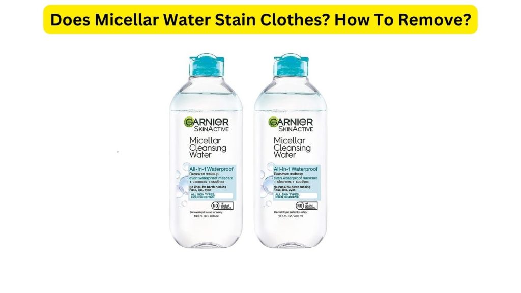 Does Micellar Water Stain Clothes