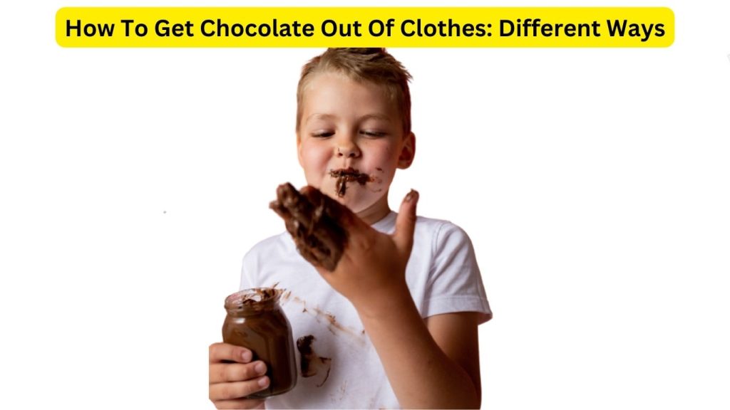 How To Get Chocolate Out Of Clothes 5 Different Ways