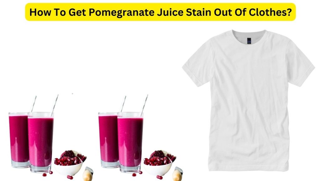 How To Get Pomegranate Juice Stain Out Of Clothes