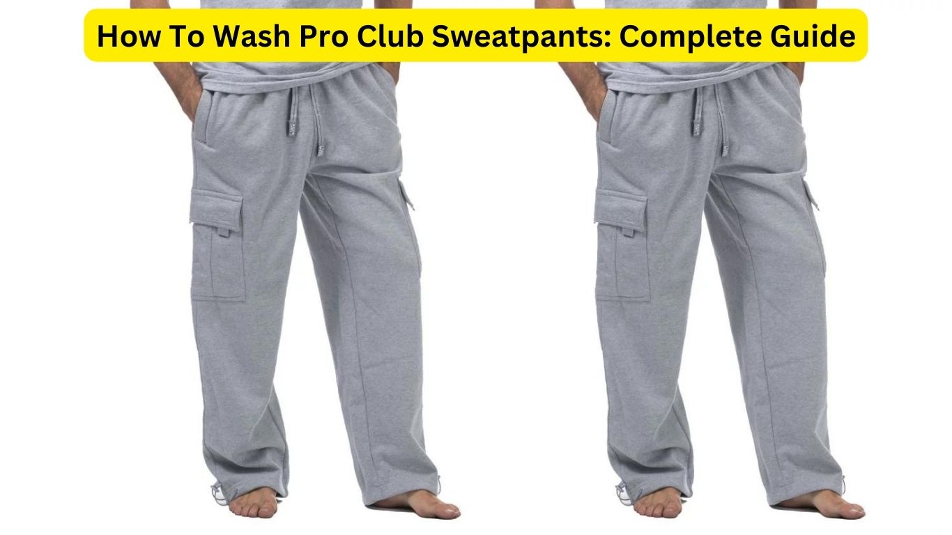 How To Wash Pro Club Sweatpants: Complete Guide