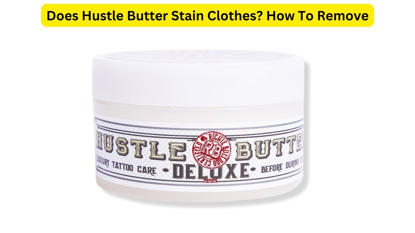 Does Hustle Butter Stain Clothes