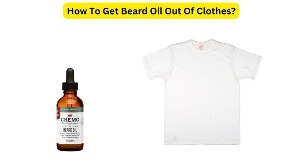 How To Get Beard Oil Out Of Clothes