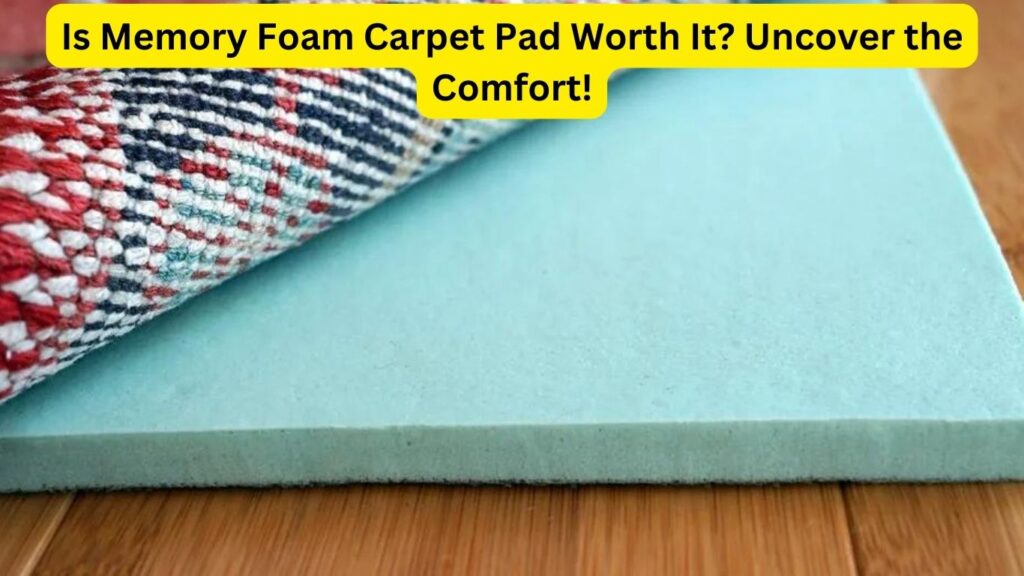 Is Memory Foam Carpet Pad Worth It