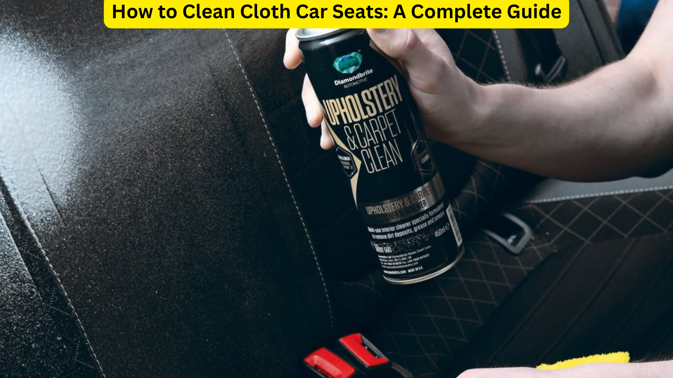 How to Clean Cloth Car Seats