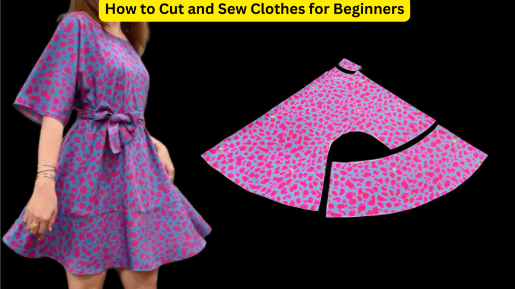 How to Cut and Sew Clothes for Beginners