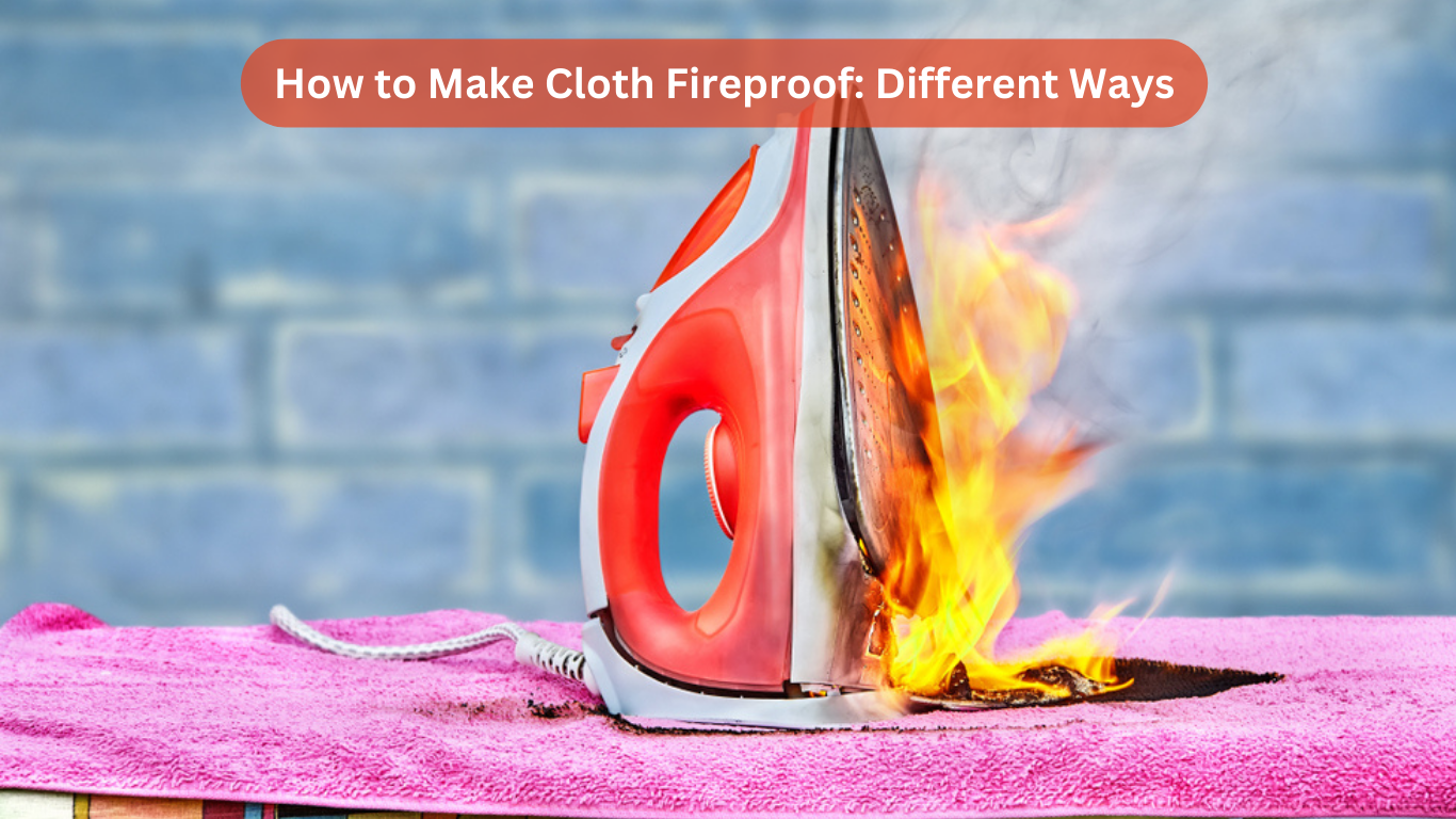 How to Make Cloth Fireproof