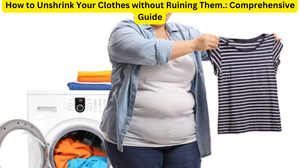 How To Unshrink Your Clothes Without Ruining Them