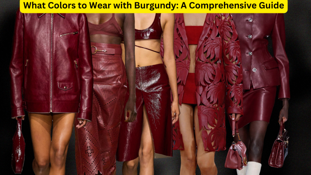 What Colors to Wear with Burgundy