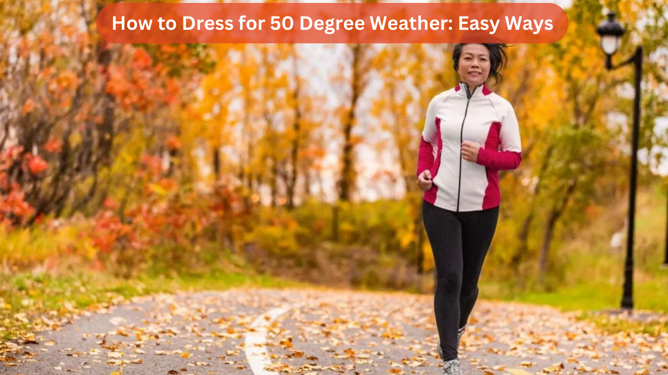 How to Dress for 50 Degree Weather: Easy Ways