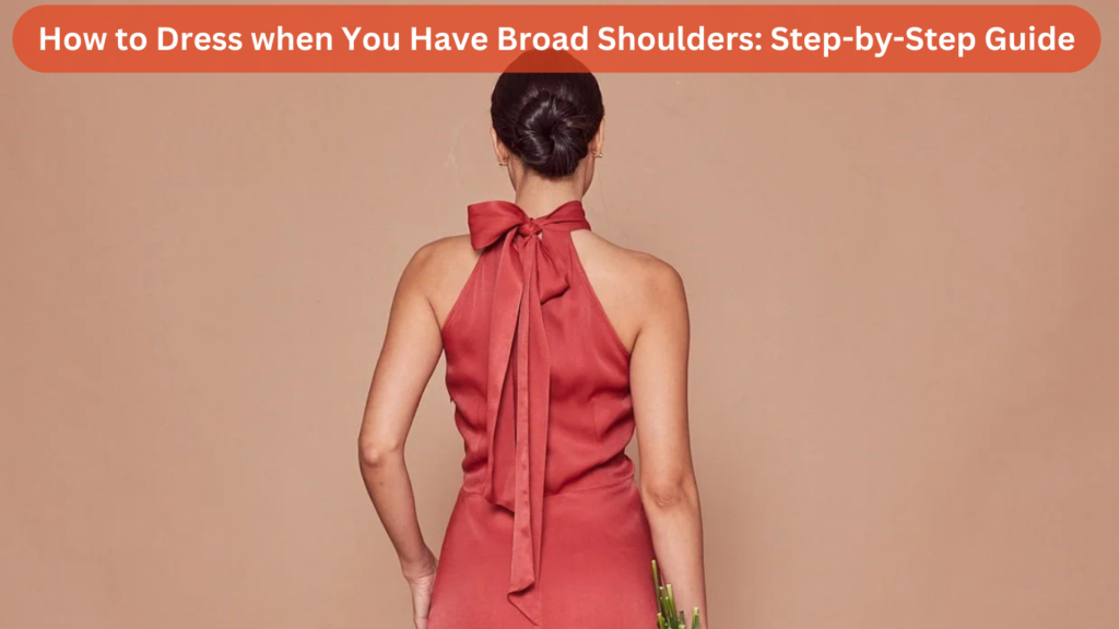 How to Dress when You Have Broad Shoulders