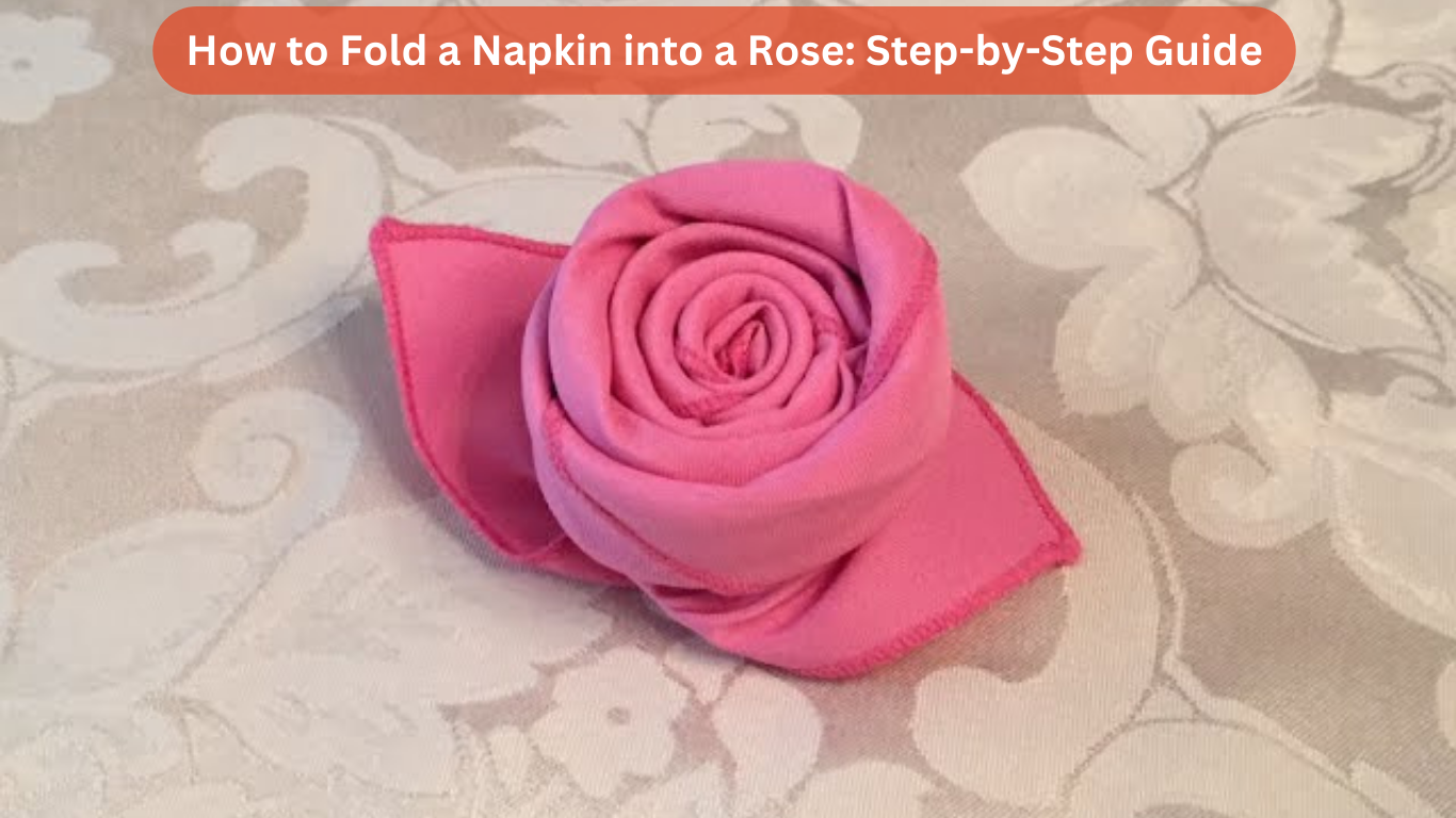 How to Fold a Napkin into a Rose