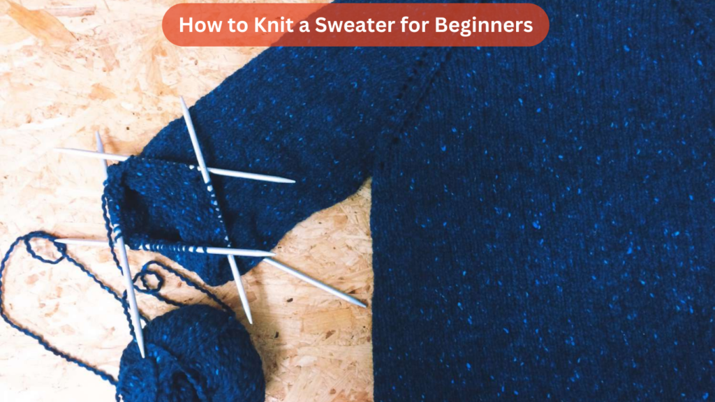 How to Knit a Sweater for Beginners