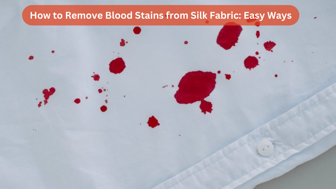 How to Remove Blood Stains from Silk Fabric: Easy Ways