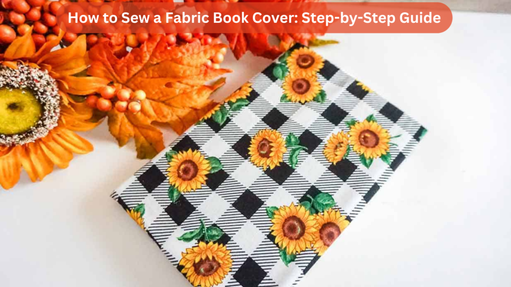 How to Sew a Fabric Book Cover