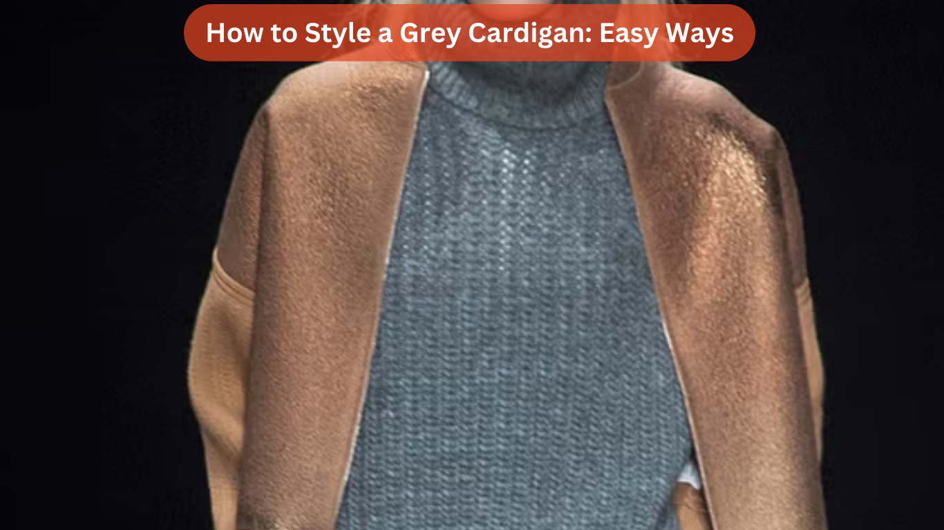 How to Style a Grey Cardigan: Easy Ways