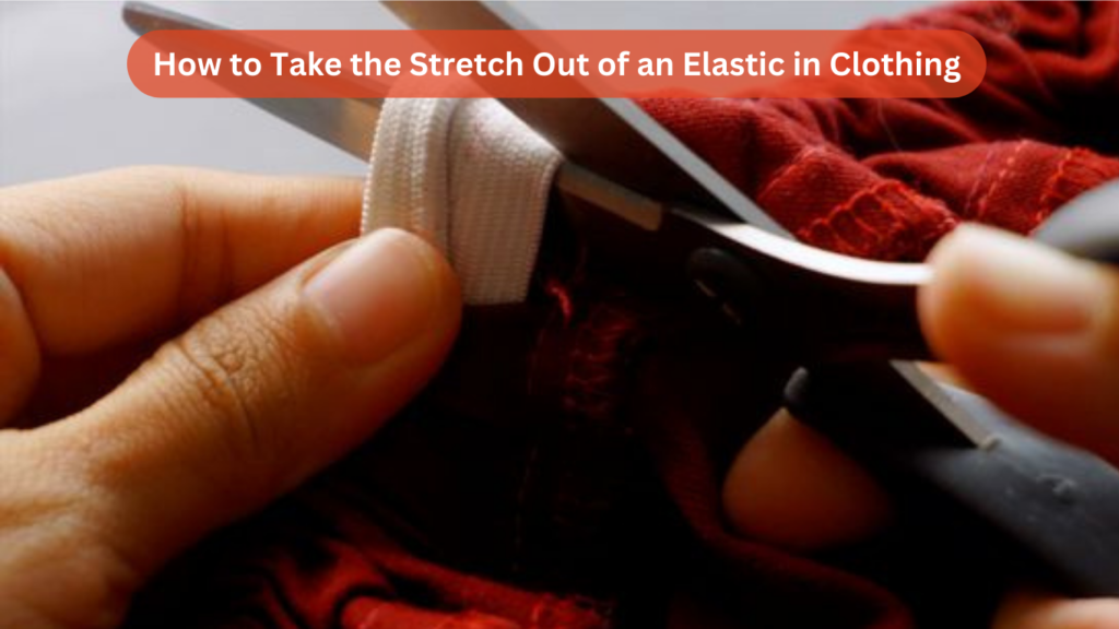 How to Take the Stretch Out of an Elastic in Clothing