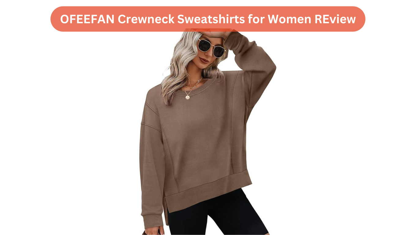 OFEEFAN Crewneck Sweatshirts for Women Review